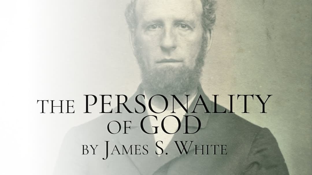 Thumbnail for Study #11 - The Personality of God by James White