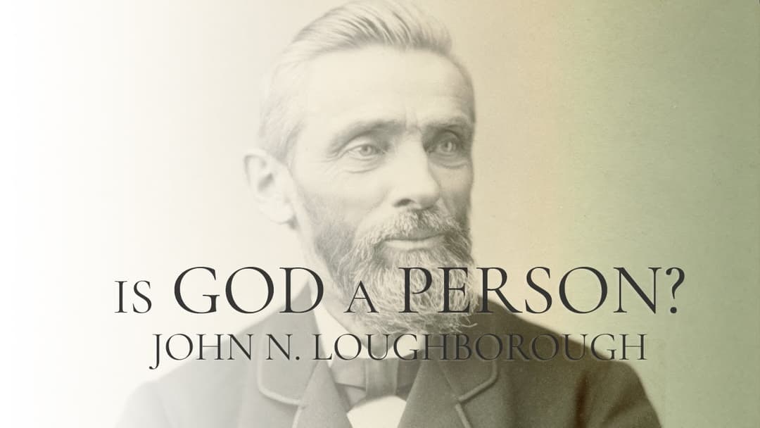 Thumbnail for Study #10 - Is God a Person by John N. Loughborough