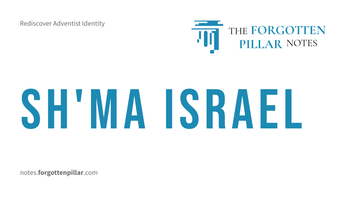 Sh'ma Israel | The Forgotten Pillar Notes